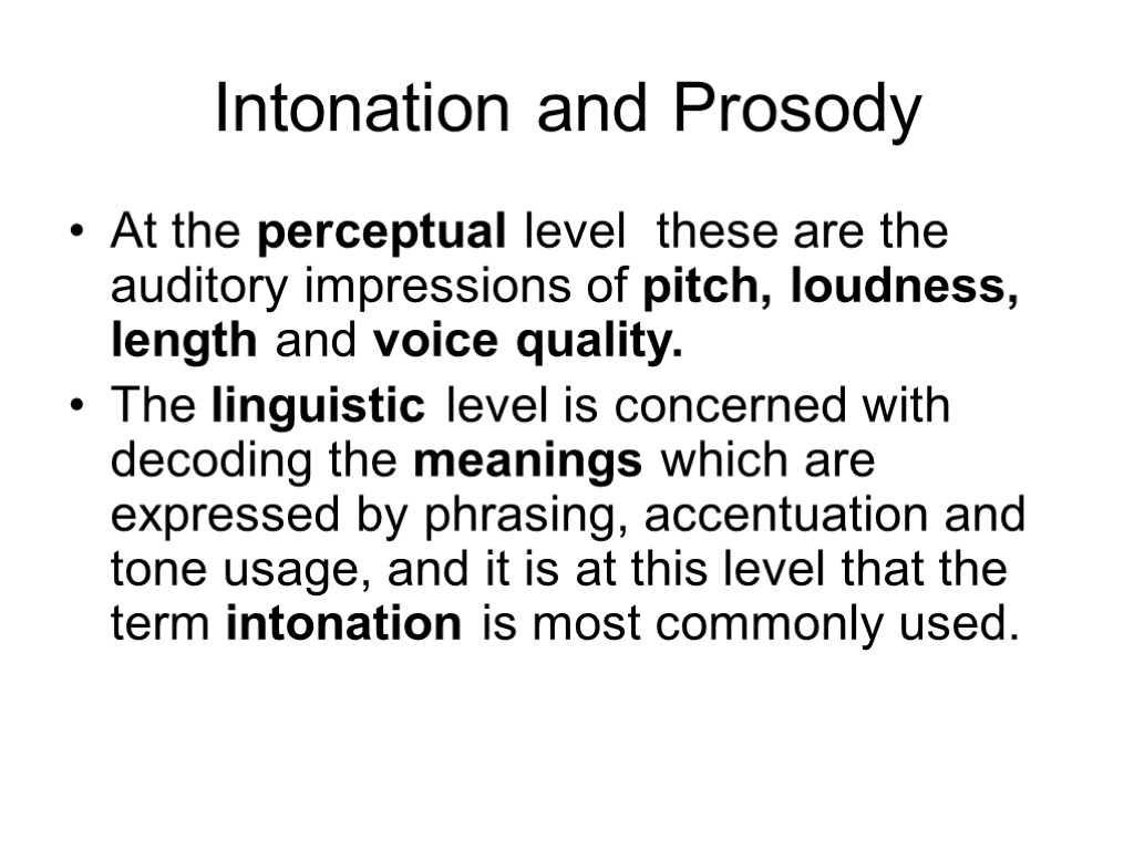 Intonation and Prosody At the perceptual level these are the auditory impressions of pitch,